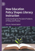 How Education Policy Shapes Literacy Instruction: Understanding The Persistent Problems Of Policy And Practice