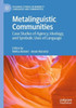 Metalinguistic Communities: Case Studies Of Agency, Ideology, And Symbolic Uses Of Language (Palgrave Studies In Minority Languages And Communities)