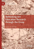 Rethinking Art Education Research Through The Essay (Palgrave Studies In Educational Futures)