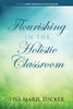 Flourishing In The Holistic Classroom (Current Perspectives In Holistic Education) (Paperback)