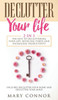 Declutter Your Life: The Keys To Decluttering Your Life, Reducing Stress And Increasing Productivity: Includes Declutter Your Home And Declutter Your Mind