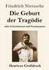 Die Geburt Der Tragödie (Großdruck): Oder Griechentum Und Pessimismus (German Edition)