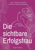 Die Sichtbare Erfolgsfrau (German Edition)