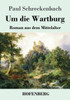 Um Die Wartburg: Roman Aus Dem Mittelalter (German Edition)