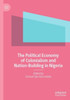 The Political Economy Of Colonialism And Nation-Building In Nigeria