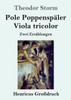 Pole Poppenspäler / Viola Tricolor (Großdruck): Zwei Erzählungen (German Edition)