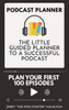 Podcast Planner: The Little Guided Planner To A Successful Podcast