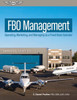 FBO Management : Operating, Marketing, and Managing As a Fixed-Base Operator