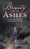 Beauty From Ashes: A Modern-Day Samaritan Woman At The Well Story (Hardcover)