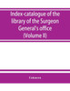 Index-catalogue of the Library of the Surgeon General's Office, United States Army. Authors and Subjects (Volume II) Arnal-Blondlot