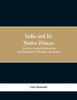 India and Its Native Princes : Travels in Central India and in the Presidencies of Bombay and Bengal