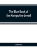 The Blue Book of the Hampshire Breed, a Hampshire Directory and Year Book