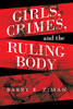 Girls, Crimes, And The Ruling Body (Paperback)