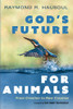 God'S Future For Animals: From Creation To New Creation