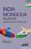 India-Mongolia Relations: Beyond Greater Central Asia