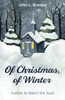 Of Christmas, Of Winter: Poems To Warm The Soul