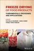 Freeze Drying of Food Products : Fundamentals, Processes and Applications