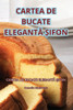 Cartea de Bucate ElegantA ?ifon