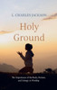 Holy Ground : The Importance of the Body, Posture, and Liturgy in Worship