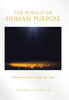 The Pursuit of Human Purpose : A Journey Led by a Hunger for Truth