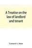 A Treatise on the Law of Landlord and Tenant, in Continuation of the Author's Treatise on the Law of Real Property