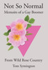 Not So Normal : Memoirs of a Gay Boomer From Wild Rose Country