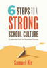 Six Steps to a Strong School Culture : A Leadership Cycle for Educational Success (a Six-Step Leadership Cycle for Principals)