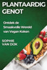 Plantaardig Genot : Ontdek de Smaakvolle Wereld van Vegan Koken