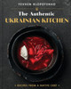 The Authentic Ukrainian Kitchen : Real Recipes from a Native Chef