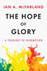 The Hope of Glory : A Theology of Redemption