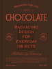 Packaged for Life: Chocolate : Packaging Design for Everyday Objects