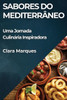 Sabores do Mediterrâneo : Uma Jornada Culinária Inspiradora