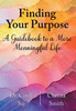 Finding Your Purpose : A Guidebook to a More Meaningful Life