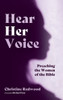 Hear Her Voice : Preaching the Women of the Bible