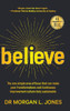 Believe : The One Simple Area of Focus that Can Make Your Transformations and Continuous Improvement Culture Truly Sustainable