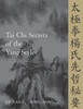 Tai Chi Secrets of the Yang Style : Chinese Classics, Translations, Commentary