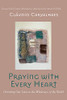 Praying With Every Heart: Orienting Our Lives To The Wholeness Of The World