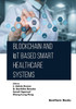 Blockchain and IoT Based Smart Healthcare Systems