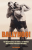Ballyhoo! : The Roughhousers, Con Artists, and Wildmen Who Invented Professional Wrestling