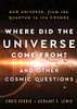 Where Did The Universe Come From? And Other Cosmic Questions: Our Universe, From The Quantum To The Cosmos