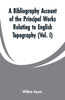 A Bibliography Account of the Principal Works Relating to English Topography: