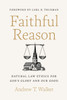 Faithful Reason : Natural Law Ethics for God's Glory and Our Good