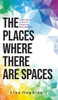 The Places Where There Are Spaces : Cultivating a Life of Creative Possibilities