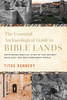 The Essential Archaeological Guide to Bible Lands : Uncovering Biblical Sites of the Ancient Near East and Mediterranean World