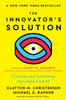 The Innovator's Solution, with a New Foreword : Creating and Sustaining Successful Growth
