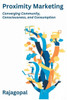 Proximity Marketing : Converging Community, Consciousness, and Consumption