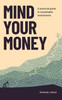 Mind Your Money : A Practical Guide to Sustainable Investing