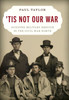 Tis Not Our War : Why Men Did Not Fight in the Civil War