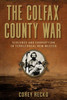The Colfax County War : Violence and Corruption in Territorial New Mexico Volume 22