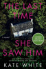 The Last Time She Saw Him : A Novel